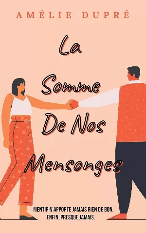 Amélie Dupré – La somme de nos mensonges: Mentir n'apporte jamais rien de bon, enfin presque jamais...